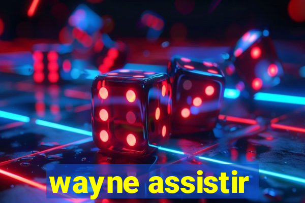 wayne assistir